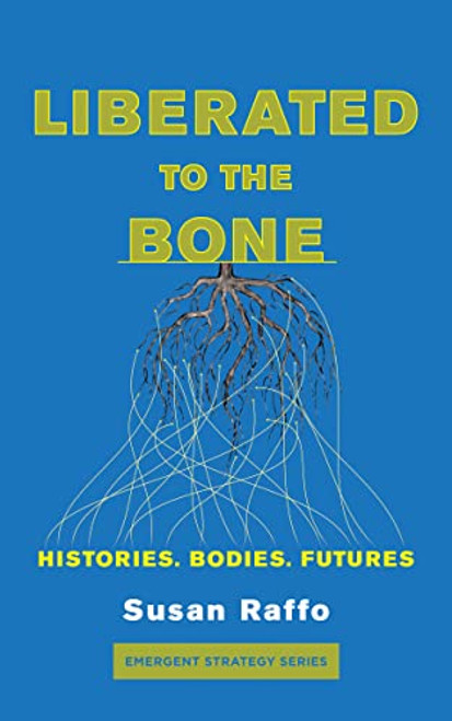 Liberated to the Bone: Histories. Bodies. Futures. By Susan Raffo - Paperback