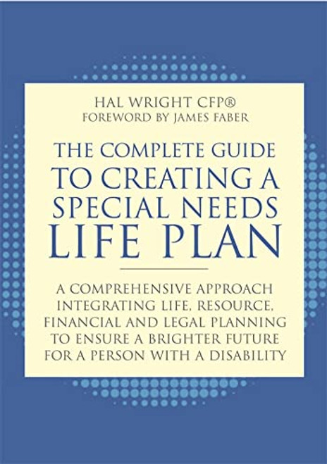 The Complete Guide to Creating a Special Needs Life Plan: A Comprehensive Approach Integrating Life, Resource, Financial, and Legal Planning to Ensure By James Faber - Paperback