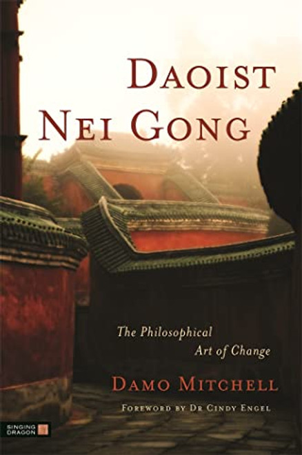 Daoist Nei Gong: The Philosophical Art of Change By Cindy Engel - Paperback