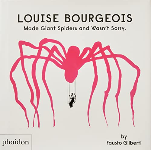Louise Bourgeois Made Giant Spiders and Wasn't Sorry. By Fausto Gilberti - Hardcover
