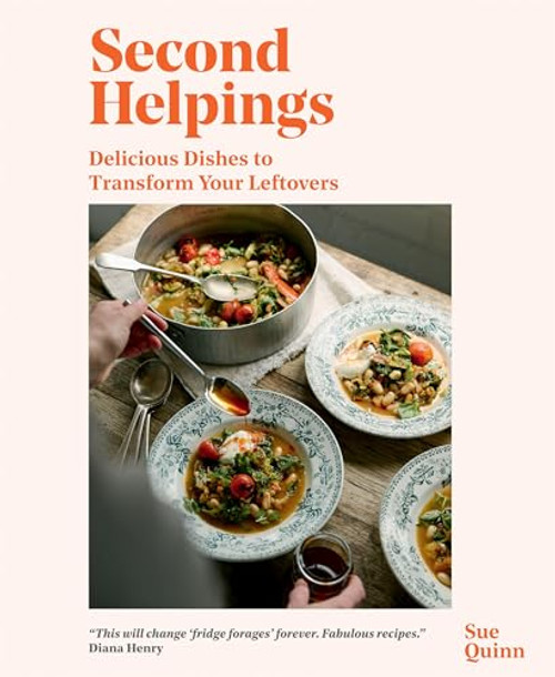 Second Helpings: Delicious Dishes to Transform Your Leftovers By Sue Quinn - Hardcover