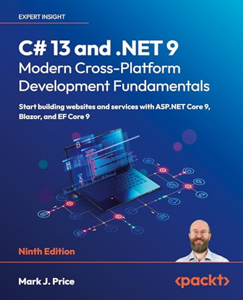 C# 13 and .NET 9 - Modern Cross-Platform Development Fundamentals - Ninth Edition: Start building websites and services with ASP.NET Core 9, Blazor, a By Mark J. Price - Paperback