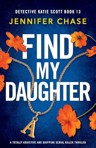 Find My Daughter: A totally addictive and gripping serial killer thriller By Jennifer Chase - Paperback