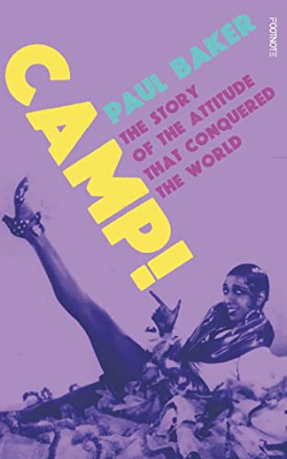 Camp!: The Story of the Attitude That Conquered the World By Paul Baker - Hardcover