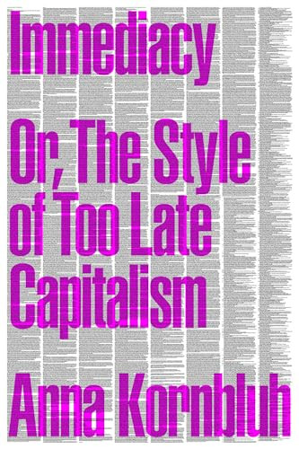 Immediacy: Or, the Style of Too Late Capitalism By Anna Kornbluh - Paperback