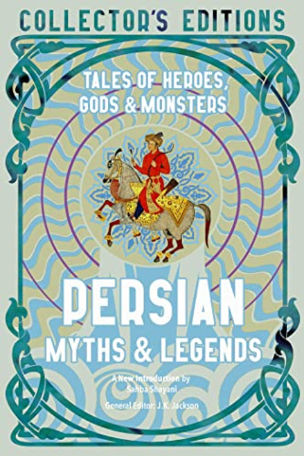 Persian Myths & Legends: Tales of Heroes, Gods & Monsters By Sahba Shayani - Hardcover