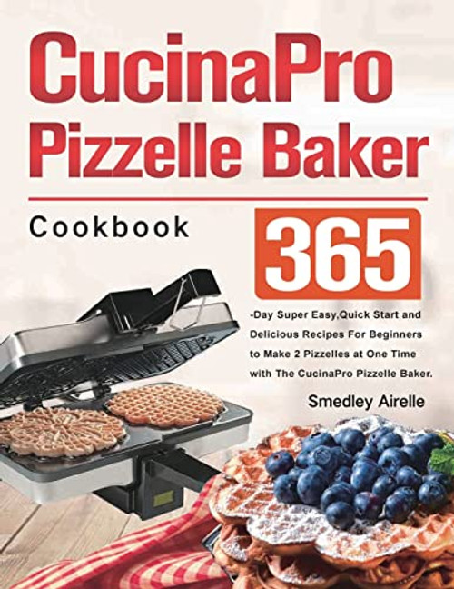 CucinaPro Pizzelle Baker Cookbook By Smedley Airelle - Paperback
