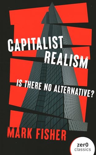 Capitalist Realism: Is There No Alternative? By Mark Fisher - Paperback