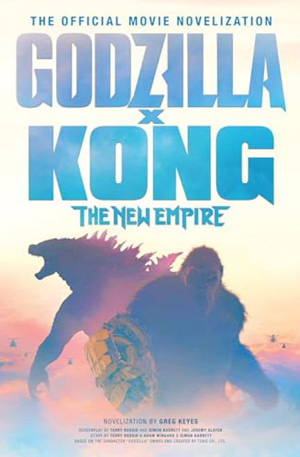 Godzilla X Kong: The New Empire - The Official Movie Novelization By Greg Keyes - Paperback