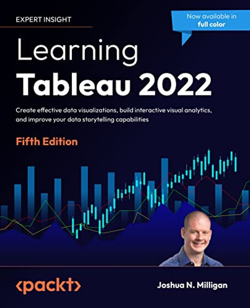 Learning Tableau 2022 - Fifth Edition: Create effective data visualizations, build interactive visual analytics, and improve your data storytelling ca By Joshua N. Milligan - Paperback