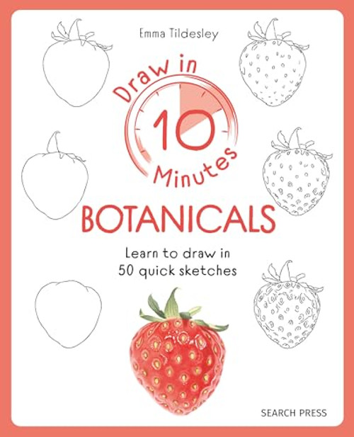 Draw in 10 Minutes: Botanicals: Learn How to Draw in 50 Quick Sketches By Emma Tildesley - Paperback