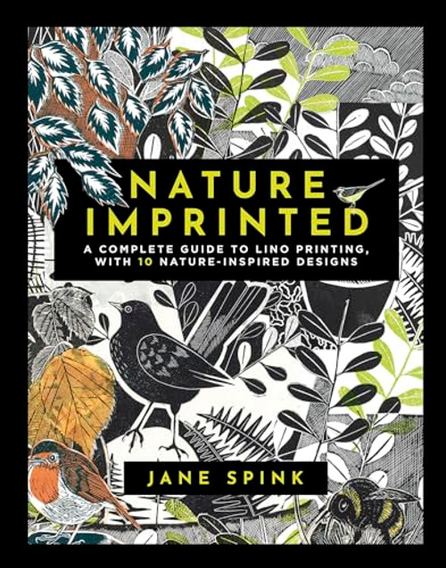 Nature Imprinted: A Complete Guide to Lino Printing, with 10 Nature Inspired Designs By Jane Spink - Hardcover