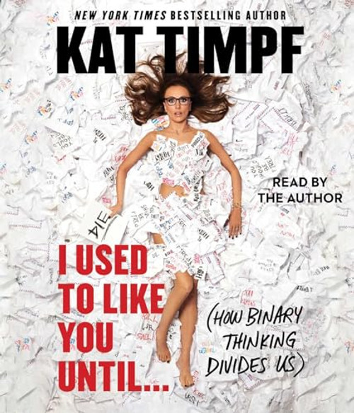 I Used to Like You Until...: (How Binary Thinking Divides Us) By Kat Timpf - Compact Disc