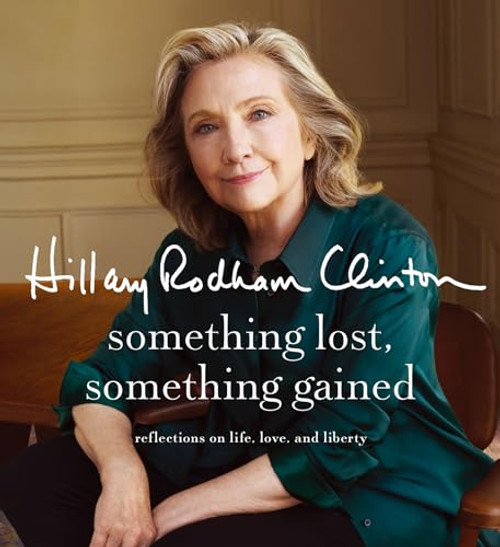 Something Lost, Something Gained: Reflections on Life, Love, and Liberty By Hillary Rodham Clinton - Compact Disc