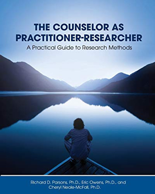 The Counselor as Practitioner-Researcher: A Practical Guide to Research Methods By Richard D. Parsons - Paperback