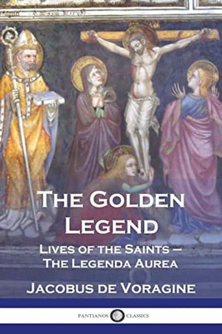 The Golden Legend: Lives of the Saints - The Legenda Aurea By Jacobus De Voragine - Paperback