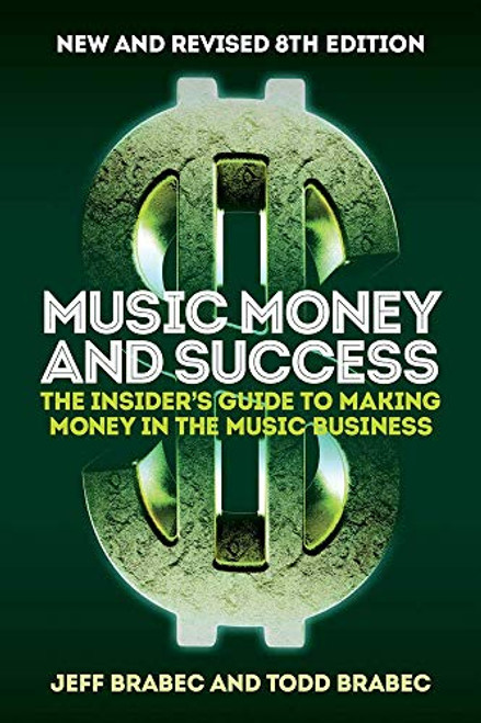 Music Money and Success 8th Edition: The Insider's Guide to Making Money in the Music Business By Jeff Brabec - Paperback