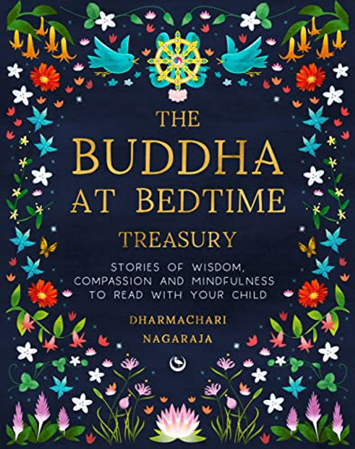 The Buddha at Bedtime Treasury: Stories of Wisdom, Compassion and Mindfulness to Read with Your Child By Dharmachari Nagaraja - Hardcover