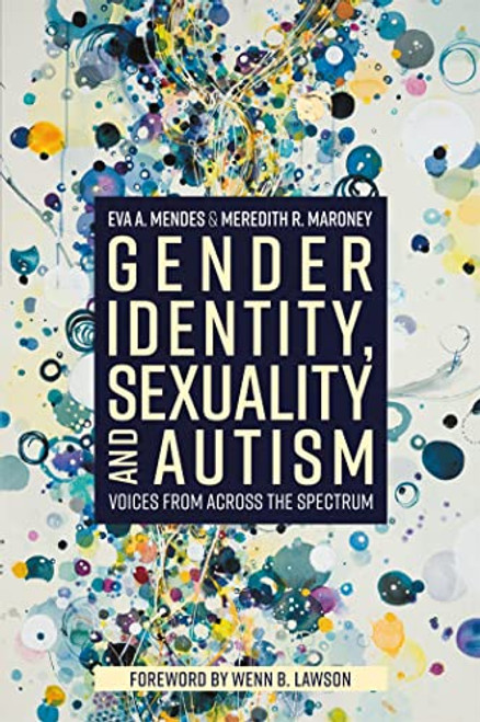 Gender Identity, Sexuality and Autism: Voices from Across the Spectrum By Eva A. Mendes - Paperback