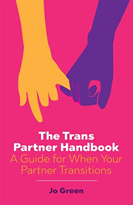 The Trans Partner Handbook: A Guide for When Your Partner Transitions By Jo Green - Paperback