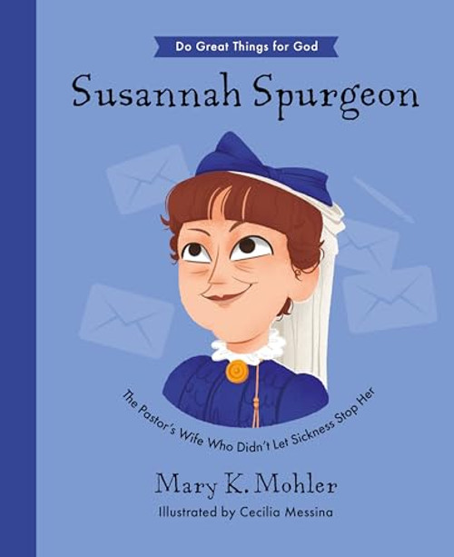 Susannah Spurgeon: The Pastor's Wife Who Didn't Let Sickness Stop Her By Mary Mohler - Hardcover