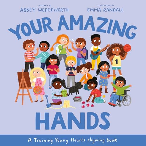 Your Amazing Hands: A Training Young Hearts Rhyming Book By Abbey Wedgeworth - Hardcover