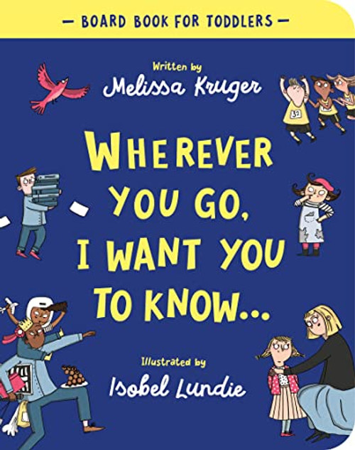 Wherever You Go, I Want You to Know Board Book By Melissa B. Kruger - Board Books