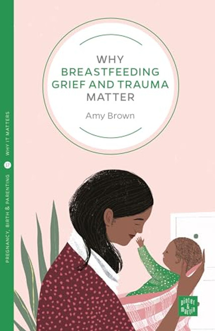 Why Breastfeeding Grief and Trauma Matter By Amy Brown - Paperback
