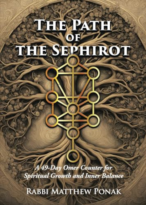 The Path of the Sephirot: A 49-Day Omer Counter for Spiritual Growth and Inner Balance By Matthew Ponak - Paperback