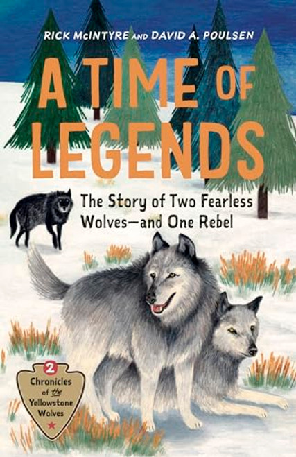 A Time of Legends: The Story of Two Fearless Wolves--And One Rebel By Rick McIntyre - Hardcover
