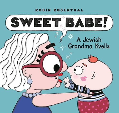 Sweet Babe!: A Jewish Grandma Kvells By Robin Rosenthal - Hardcover