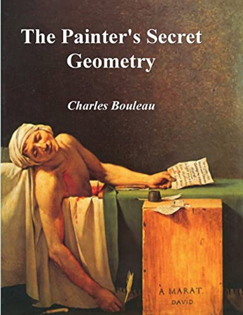 The Painter's Secret Geometry: A Study of Composition in Art By Charles Bouleau - Paperback