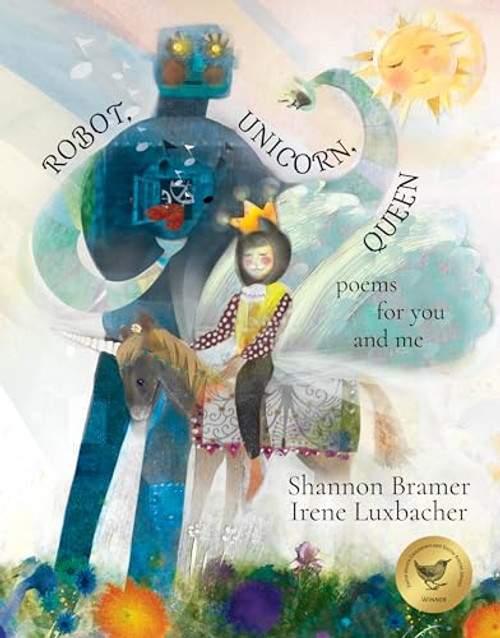 Robot, Unicorn, Queen: Poems for You and Me By Shannon Bramer - Hardcover