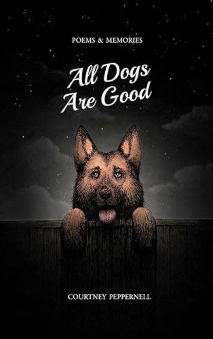 All Dogs Are Good: Poems & Memories By Courtney Peppernell - Paperback