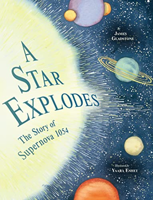 A Star Explodes: The Story of Supernova 1054 By James Gladstone - Hardcover