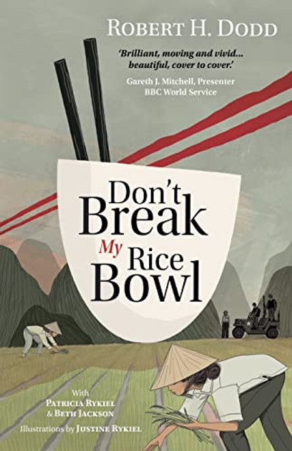 Don't Break My Rice Bowl: A beautiful and gripping novel, highlighting the personal and tragic struggles faced during the Vietnam War, bringing the la By Robert H. Dodd - Paperback