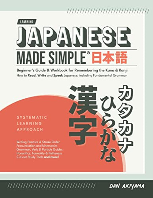 Japanese Made Simple (for Beginners) - The Workbook and Self Study Guide for Remembering the Kana and Kanji: Step-by-Step Tuition for Reading, Writing By Dan Akiyama - Paperback