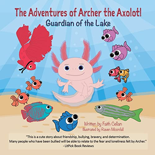 The Adventures of Archer the Axolotl: Guardian of the Lake By Faith Cellan - Paperback