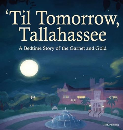 'Til Tomorrow, Tallahassee: A Bedtime Story of the Garnet and Gold By Mbk Publishing - Hardcover