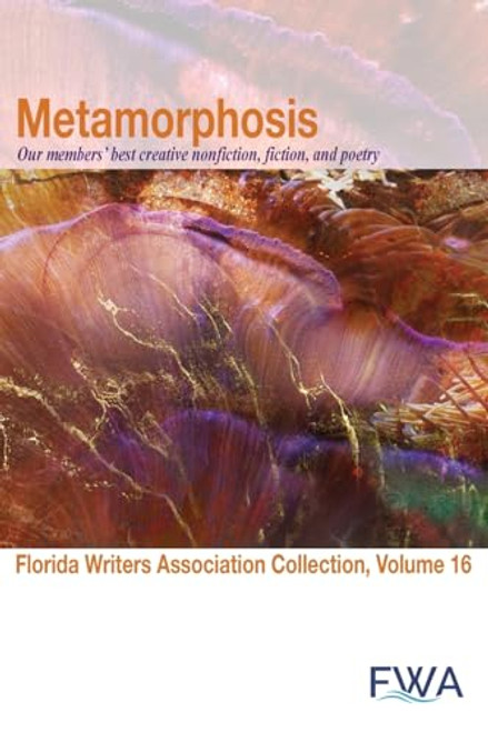 Metamorphosis: Florida Writers Association Collection, Volume 16 By Florida Writers Association - Paperback