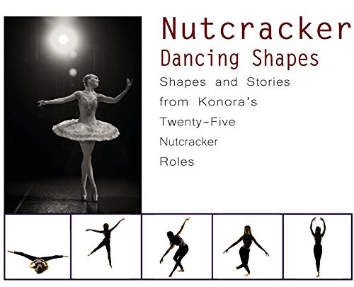 Nutcracker Dancing Shapes: Shapes and Stories from Konora's Twenty-Five Nutcracker Roles By Once Upon A. Dance - Hardcover