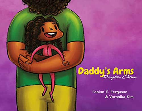 Daddy's Arms: Daughter Edition By Fabian E. Ferguson - Hardcover