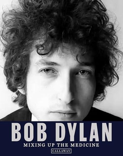 Bob Dylan: Mixing Up the Medicine By Mark Davidson - Hardcover