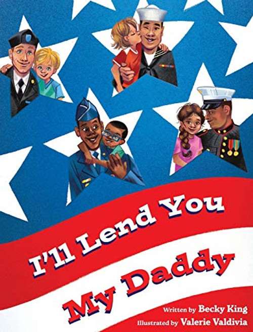 I'll Lend You My Daddy: A Deployment Book for Kids Ages 4-8 By Becky King - Hardcover