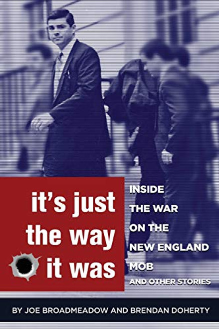 It's Just the Way It Was: Inside the War on the New England Mob and other stories By Joe Broadmeadow - Paperback