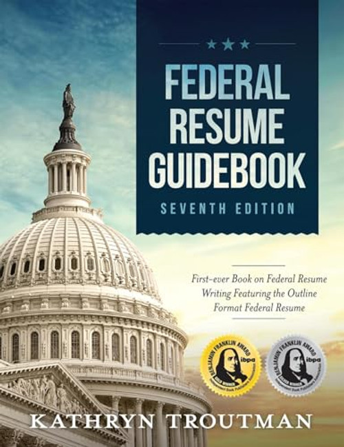 Federal Resume Guidebook, 7th Ed: First-Ever Book on Federal Resume Writing Featuring the Outline Format Federal Resume By Kathryn K. Troutman - Paperback