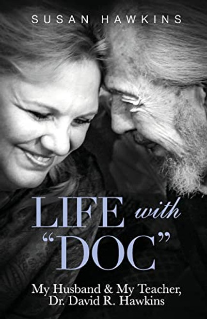 Life with "Doc": My Husband & My Teacher, Dr. David R. Hawkins By Susan Hawkins - Paperback