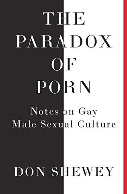The Paradox of Porn: Notes on Gay Male Sexual Culture By Don Shewey - Paperback