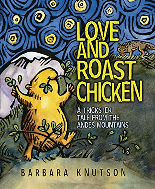 Love and Roast Chicken: A Trickster Tale from the Andes Mountains By Barbara Knutson - Paperback