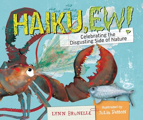 Haiku, Ew!: Celebrating the Disgusting Side of Nature By Lynn Brunelle - Hardcover